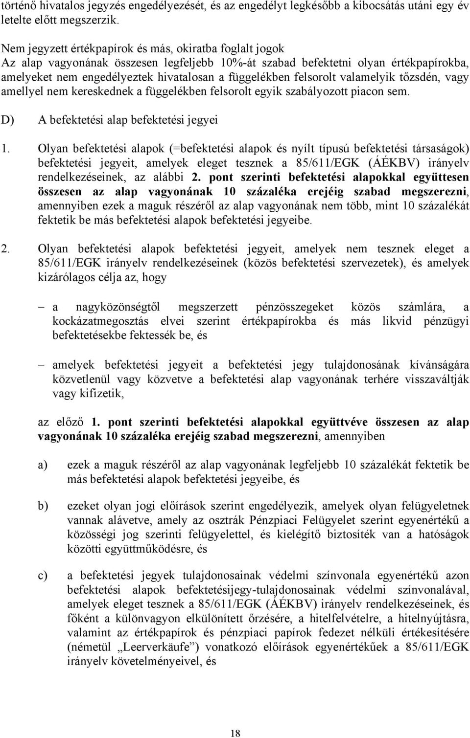 felsorolt valamelyik tőzsdén, vagy amellyel nem kereskednek a függelékben felsorolt egyik szabályozott piacon sem. D) A befektetési alap befektetési jegyei 1.