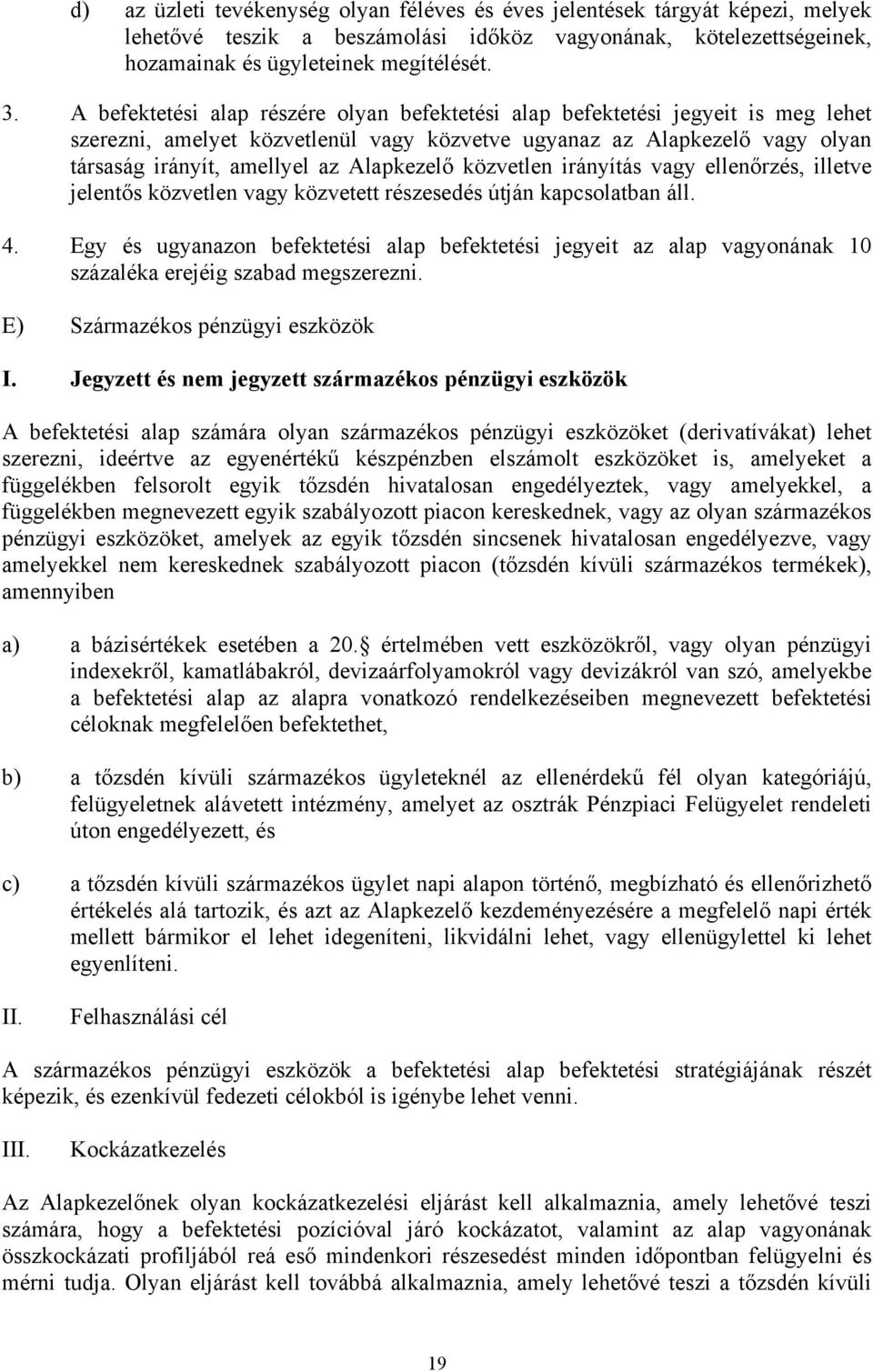 Alapkezelő közvetlen irányítás vagy ellenőrzés, illetve jelentős közvetlen vagy közvetett részesedés útján kapcsolatban áll. 4.