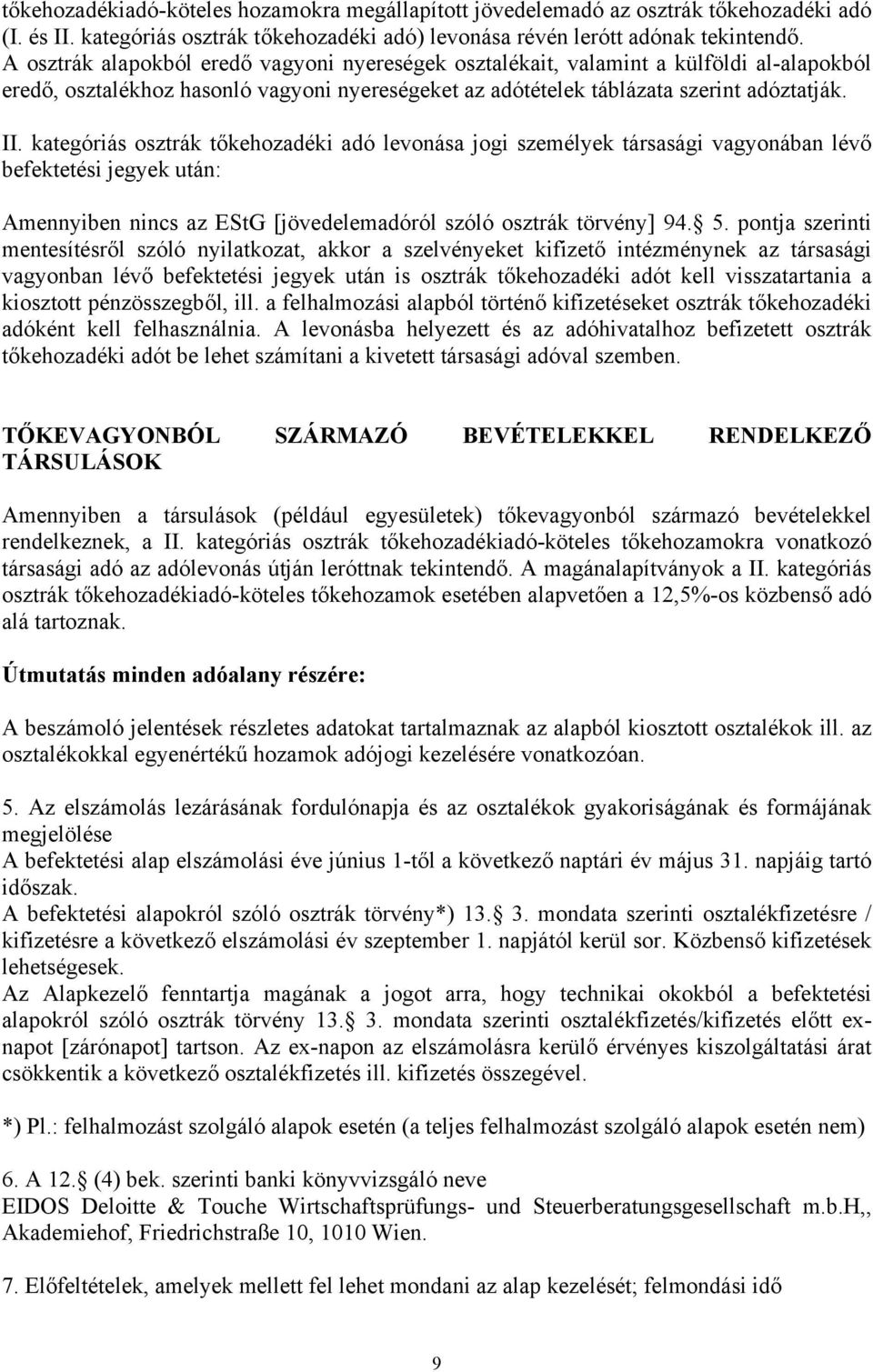 kategóriás osztrák tőkehozadéki adó levonása jogi személyek társasági vagyonában lévő befektetési jegyek után: Amennyiben nincs az EStG [jövedelemadóról szóló osztrák törvény] 94. 5.