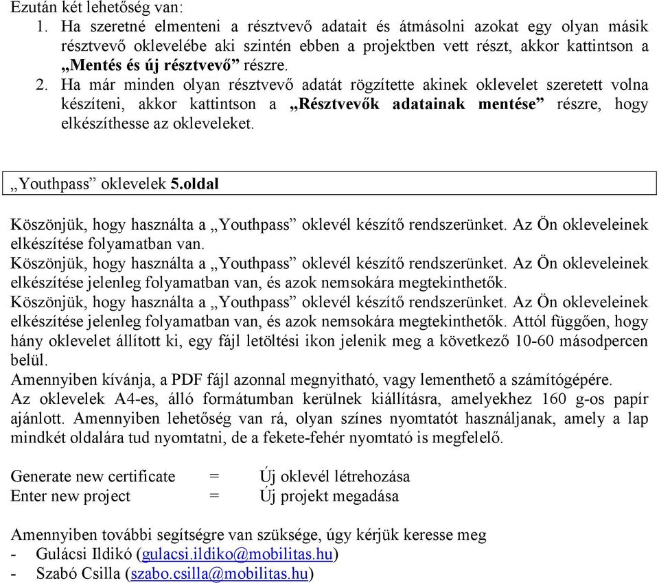 Ha már minden olyan résztvevő adatát rögzítette akinek oklevelet szeretett volna készíteni, akkor kattintson a Résztvevők adatainak mentése részre, hogy elkészíthesse az okleveleket.