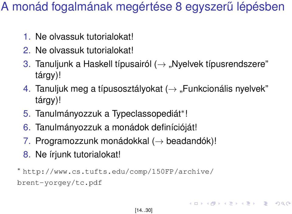 Tanuljuk meg a típusosztályokat ( Funkcionális nyelvek tárgy)! 5. Tanulmányozzuk a Typeclassopediát! 6.