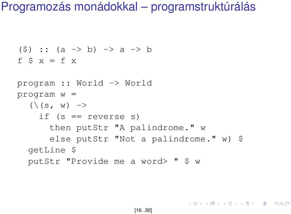 (s == reverse s) then putstr "A palindrome.