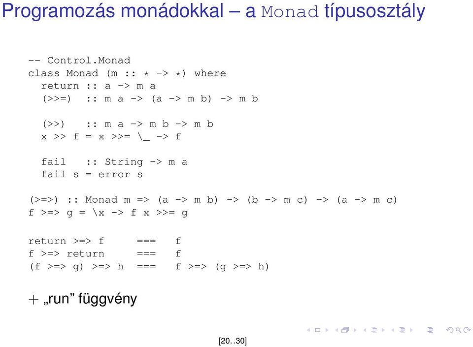 -> m b -> m b x >> f = x >>= \_ -> f fail :: String -> m a fail s = error s (>=>) :: Monad m => (a -> m