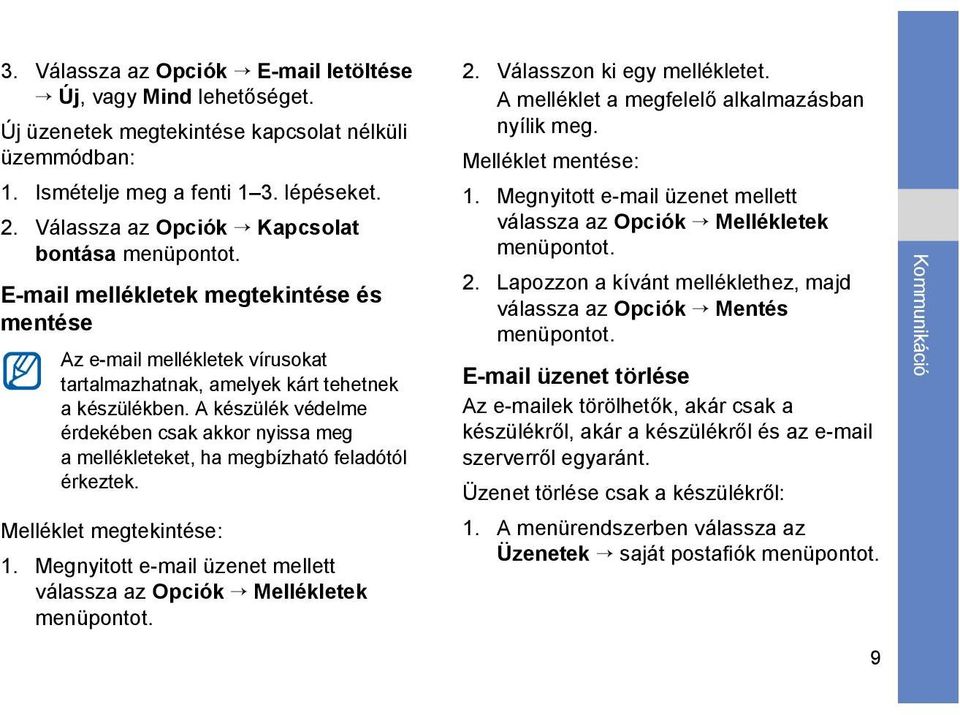 A készülék védelme érdekében csak akkor nyissa meg a mellékleteket, ha megbízható feladótól érkeztek. Melléklet megtekintése: 1.