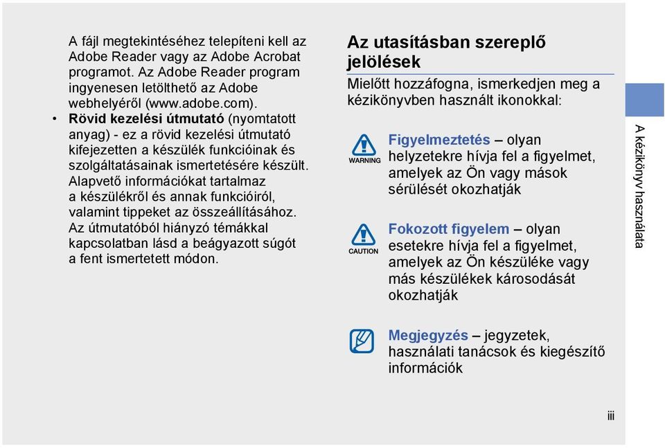 Alapvető információkat tartalmaz a készülékről és annak funkcióiról, valamint tippeket az összeállításához.