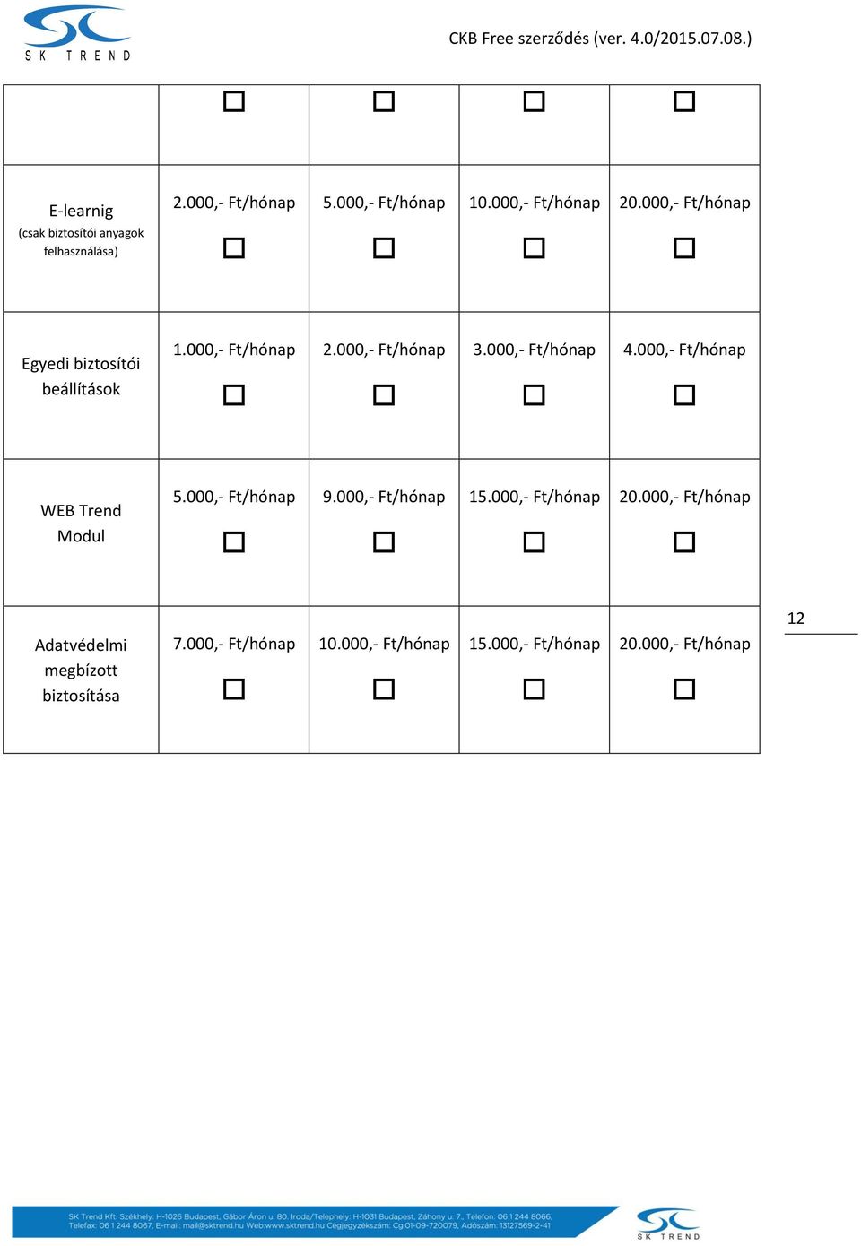 000,- Ft/hónap 3.000,- Ft/hónap 4.000,- Ft/hónap WEB Trend Modul 5.000,- Ft/hónap 9.