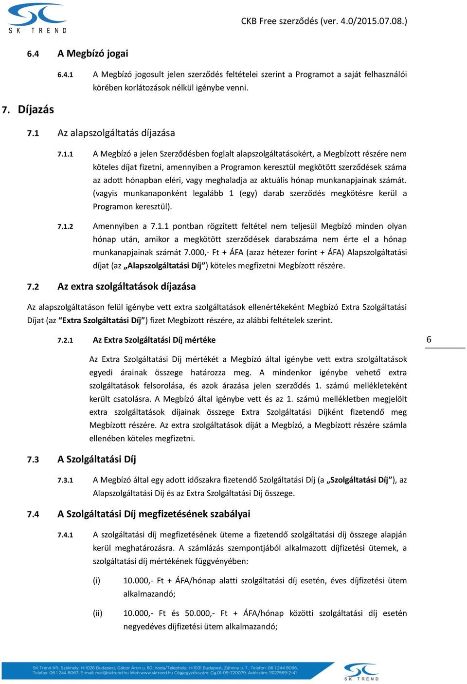 vagy meghaladja az aktuális hónap munkanapjainak számát. (vagyis munkanaponként legalább 1 