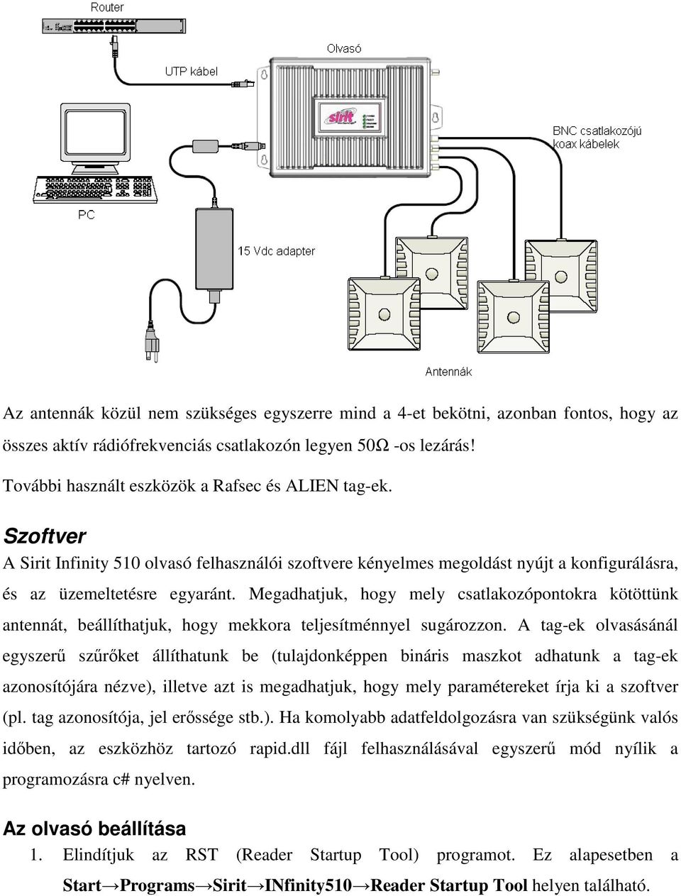 Megadhatjuk, hogy mely csatlakozópontokra kötöttünk antennát, beállíthatjuk, hogy mekkora teljesítménnyel sugározzon.