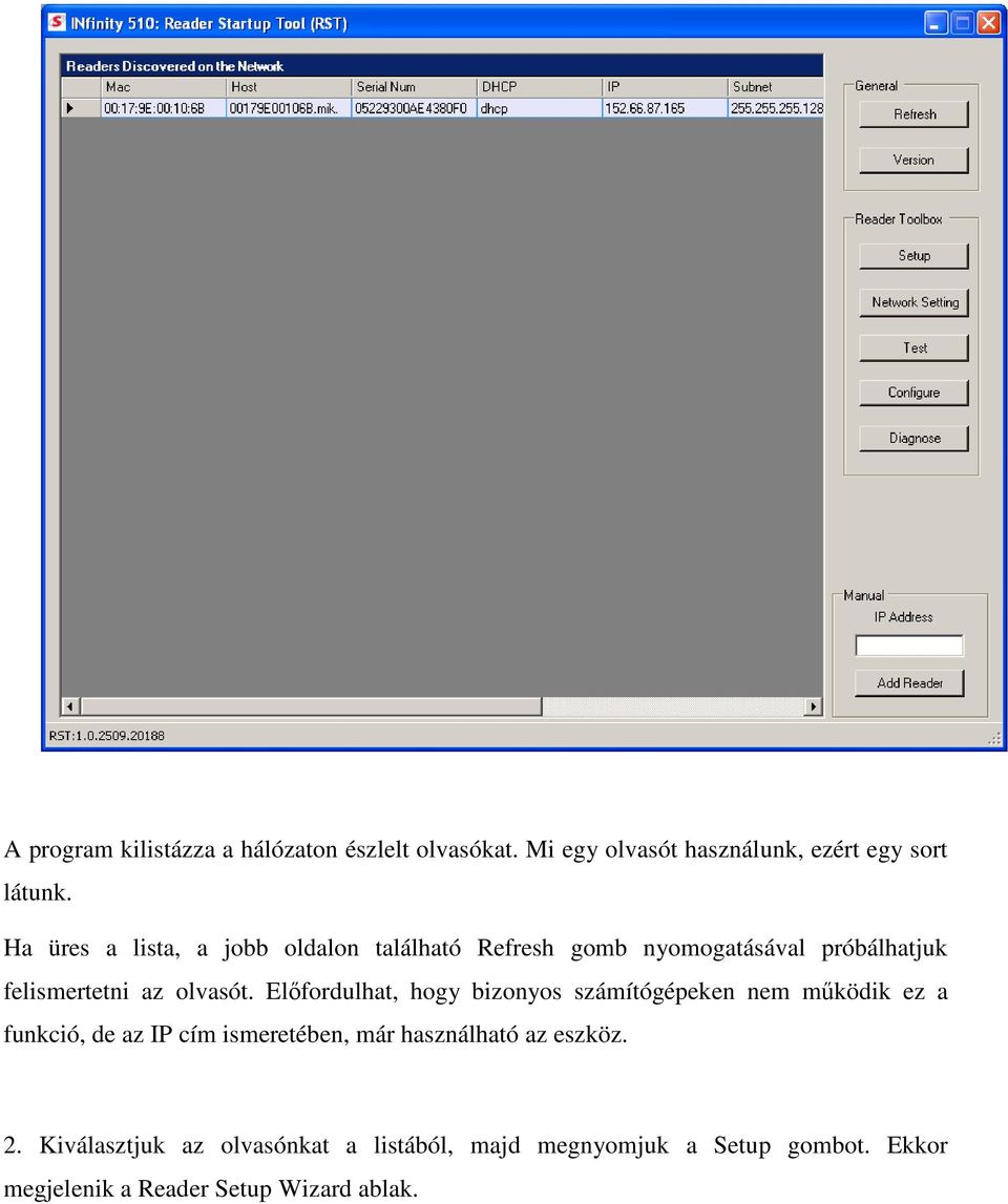 Elıfordulhat, hogy bizonyos számítógépeken nem mőködik ez a funkció, de az IP cím ismeretében, már használható