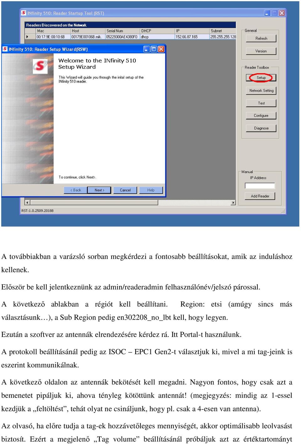 Ezután a szoftver az antennák elrendezésére kérdez rá. Itt Portal-t használunk. A protokoll beállításánál pedig az ISOC EPC1 Gen2-t választjuk ki, mivel a mi tag-jeink is eszerint kommunikálnak.