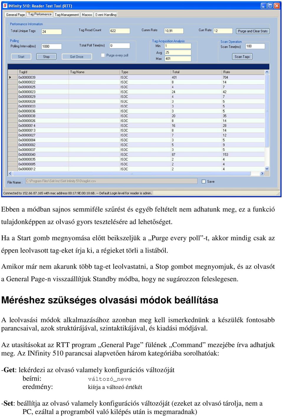 Amikor már nem akarunk több tag-et leolvastatni, a Stop gombot megnyomjuk, és az olvasót a General Page-n visszaállítjuk Standby módba, hogy ne sugározzon feleslegesen.