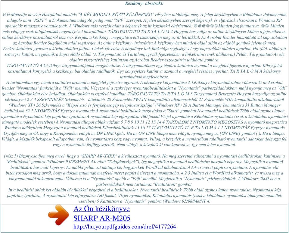 A jelen kézikönyvben szerepl képernyk és eljárások elssorban a Windows XP operációs rendszerre vonatkoznak. A Windows más verziói alatt a képernyk az itt közöltektl eltérhetnek.