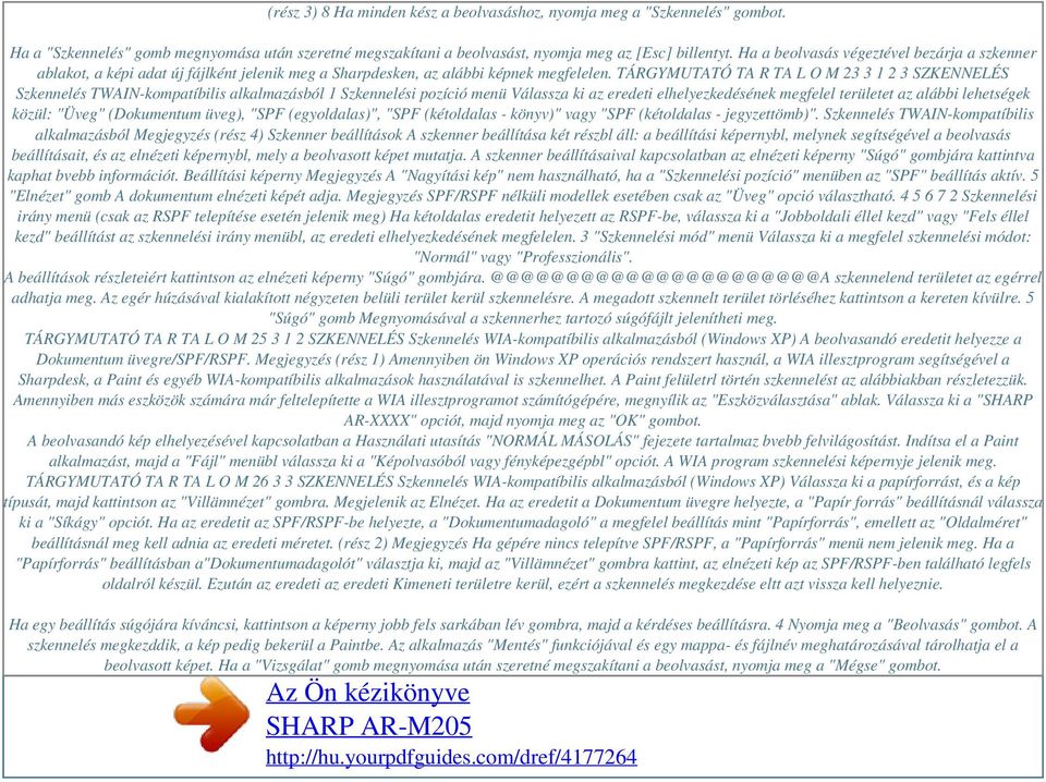 TÁRGYMUTATÓ TA R TA L O M 23 3 1 2 3 SZKENNELÉS Szkennelés TWAIN-kompatíbilis alkalmazásból 1 Szkennelési pozíció menü Válassza ki az eredeti elhelyezkedésének megfelel területet az alábbi lehetségek