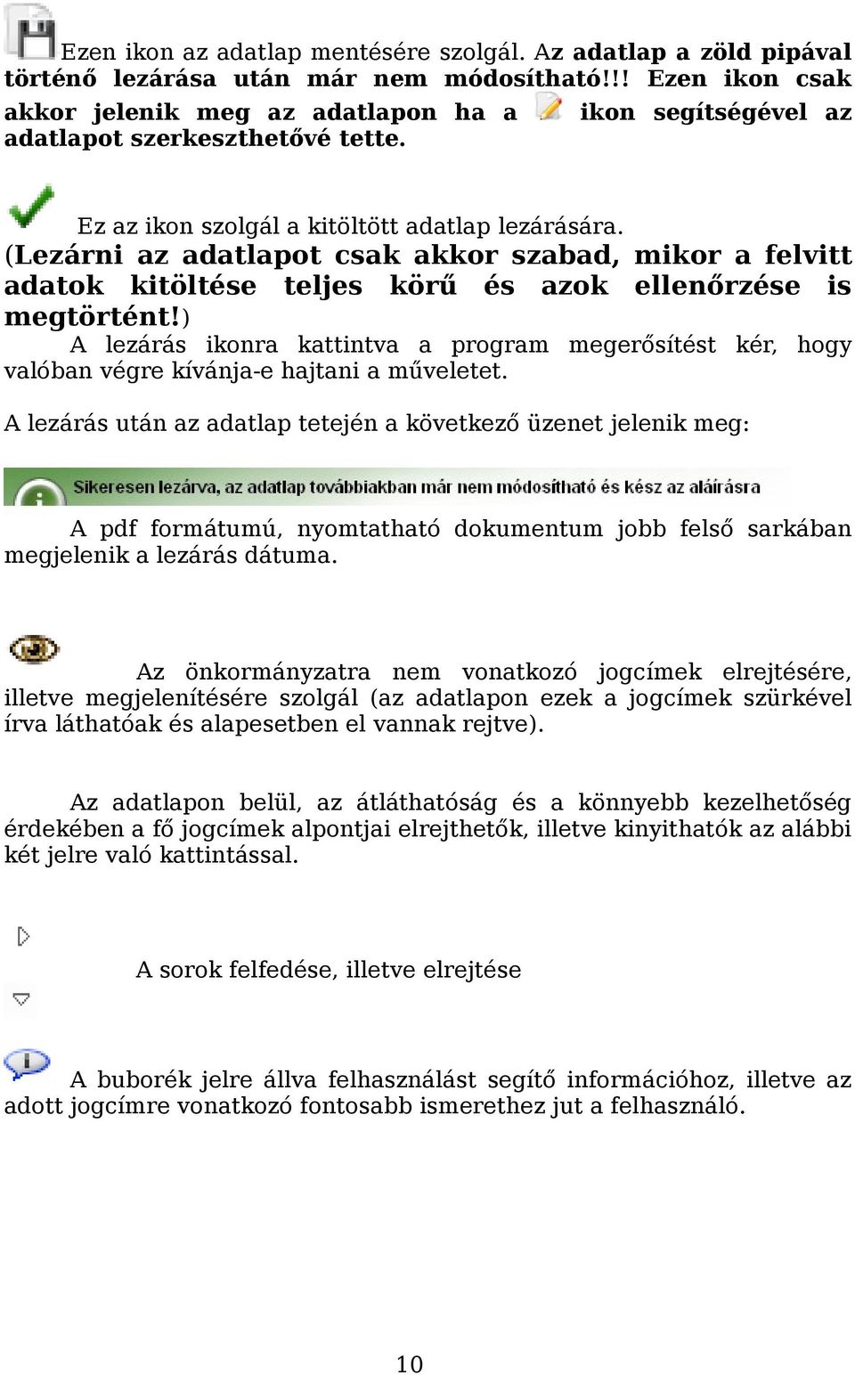 ) A lezárás ikonra kattintva a program megerősítést kér, hogy valóban végre kívánja-e hajtani a műveletet.
