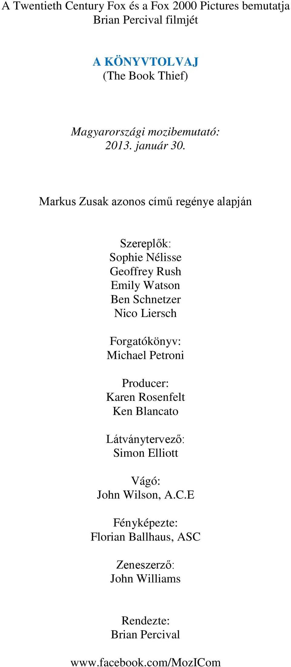 Markus Zusak azonos című regénye alapján Szereplők: Sophie Nélisse Geoffrey Rush Emily Watson Ben Schnetzer Nico Liersch