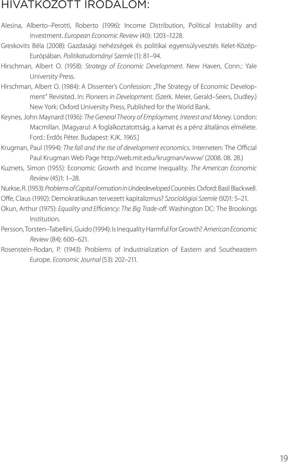 New Haven, Conn.: Yale University Press. Hirschman, Albert O. (1984): A Dissenter s Confession: The Strategy of Economic Development Revisited. In: Pioneers in Development. (Szerk.