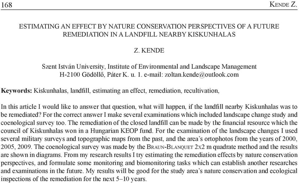 com Keywords: Kiskunhalas, landfill, estimating an effect, remediation, recultivation, In this article I would like to answer that question, what will happen, if the landfill nearby Kiskunhalas was