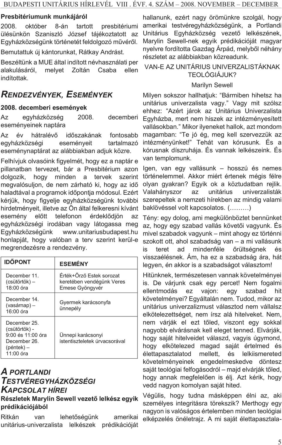 decemberi események Az egyházközség 2008. decemberi eseményeinek naptára Az év hátralévõ idõszakának fontosabb egyházközségi eseményeit tartalmazó eseménynaptárat az alábbiakban adjuk közre.