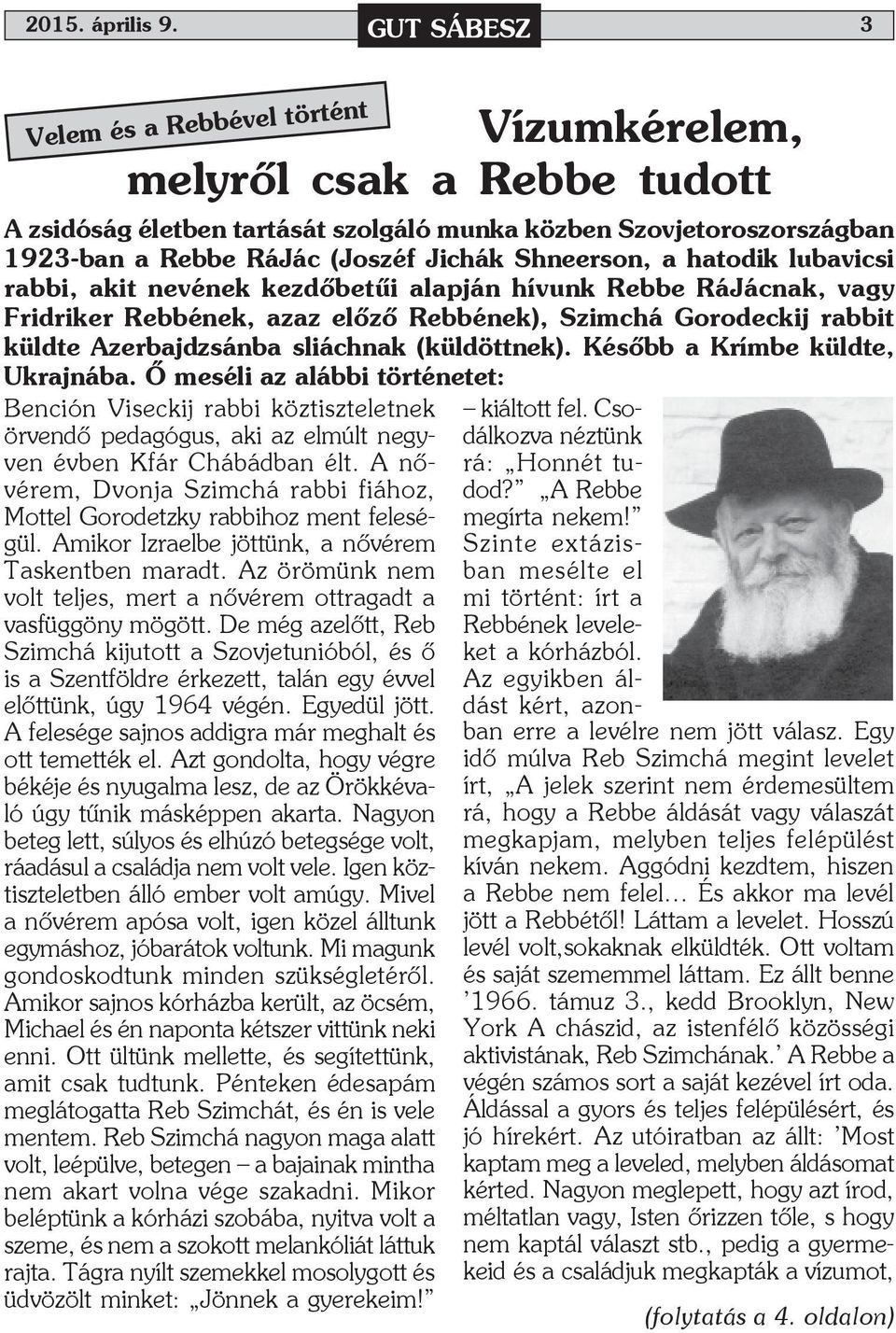 Shneerson, a hatodik lubavicsi rabbi, akit nevének kezdőbetűi alapján hívunk Rebbe RáJácnak, vagy Fridriker Rebbének, azaz előző Rebbének), Szimchá Gorodeckij rabbit küldte Azerbajdzsánba sliáchnak