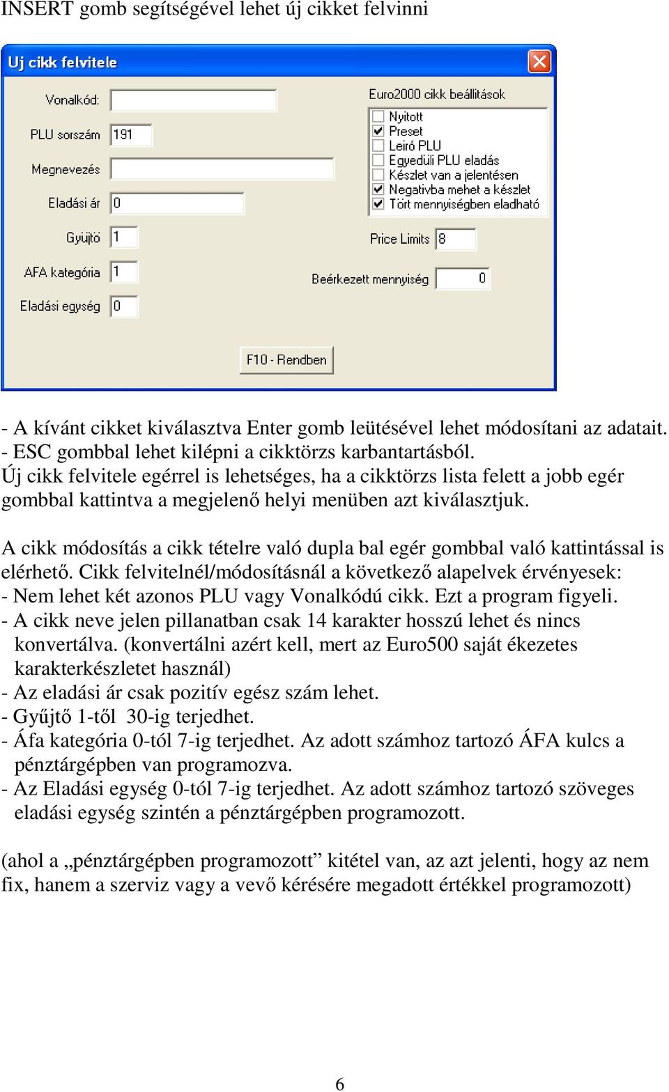 A cikk módosítás a cikk tételre való dupla bal egér gombbal való kattintással is elérhető.