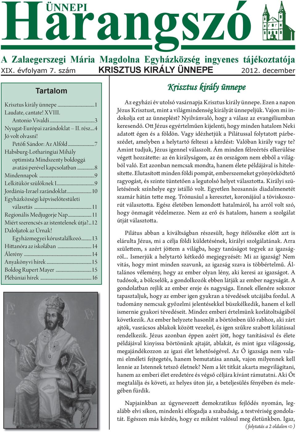 ..8 Mindennapok...9 Lelkitükör szülőknek I....9 Jordánia-Izrael zarándoklat...10 Egyházközségi képviselőtestületi választás...11 Regionális Medjugorje Nap...11 Miért szerencsés az istentelenek útja?