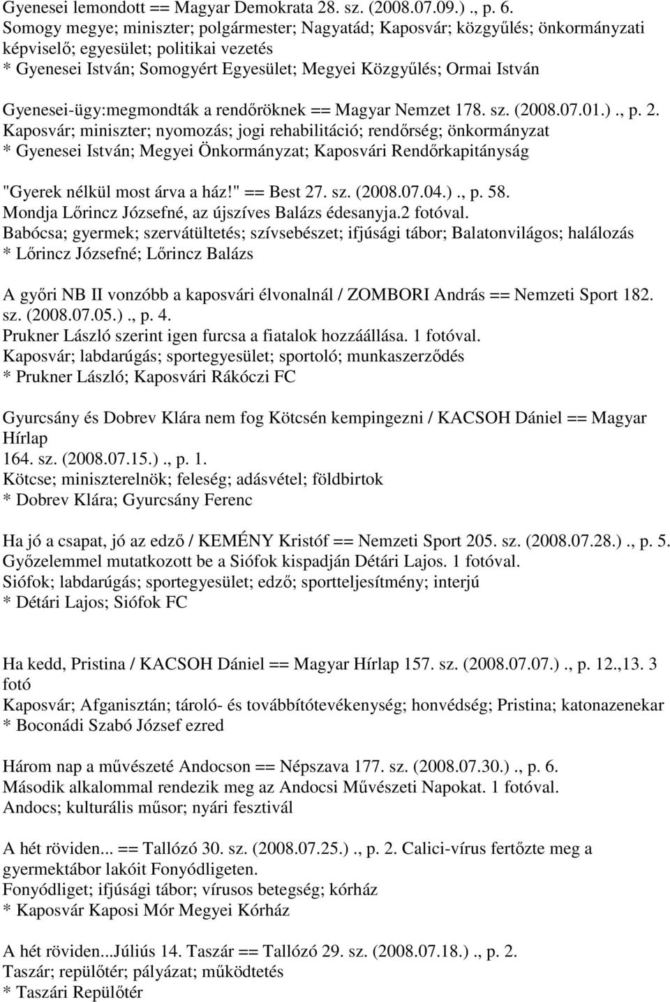 Gyenesei-ügy:megmondták a rendőröknek == Magyar Nemzet 178. sz. (2008.07.01.)., p. 2.