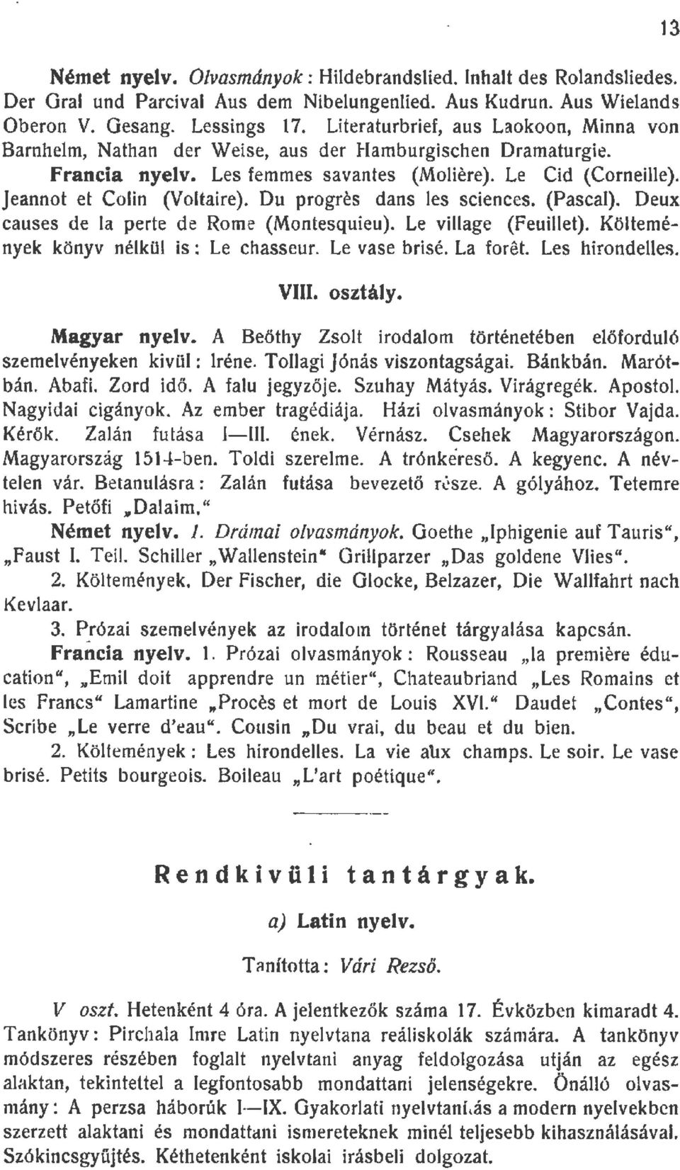 Du progres dans es sciences. (Pasca). Deux causes de a perte de Rome (Montesquieu). Le viage (Feuiet). Kötemények könyv nékü is : Le chasseur. Le vase brisé. La foret. Les hirondees. VIII. osztáy.