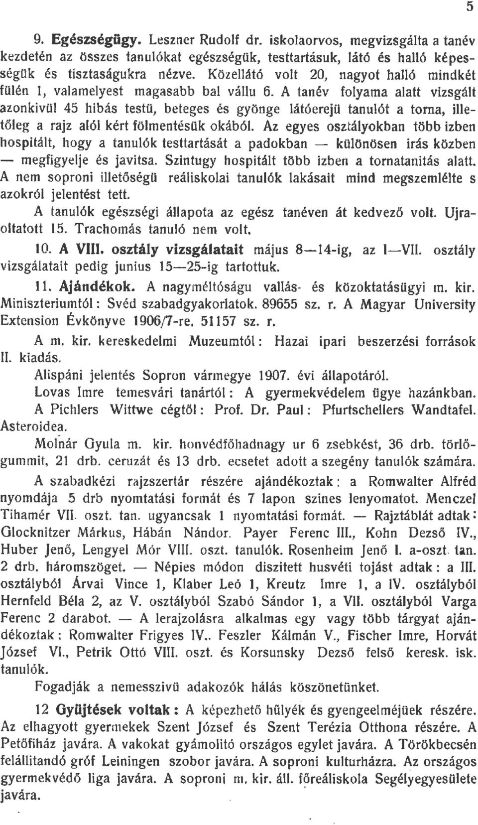 A tanév foyama aatt vizsgát azonkivü 45 hibás testü, beteges és gyönge átóerejü tanuót a torna, ietőeg a rajz aó kért fömentésük okábó.