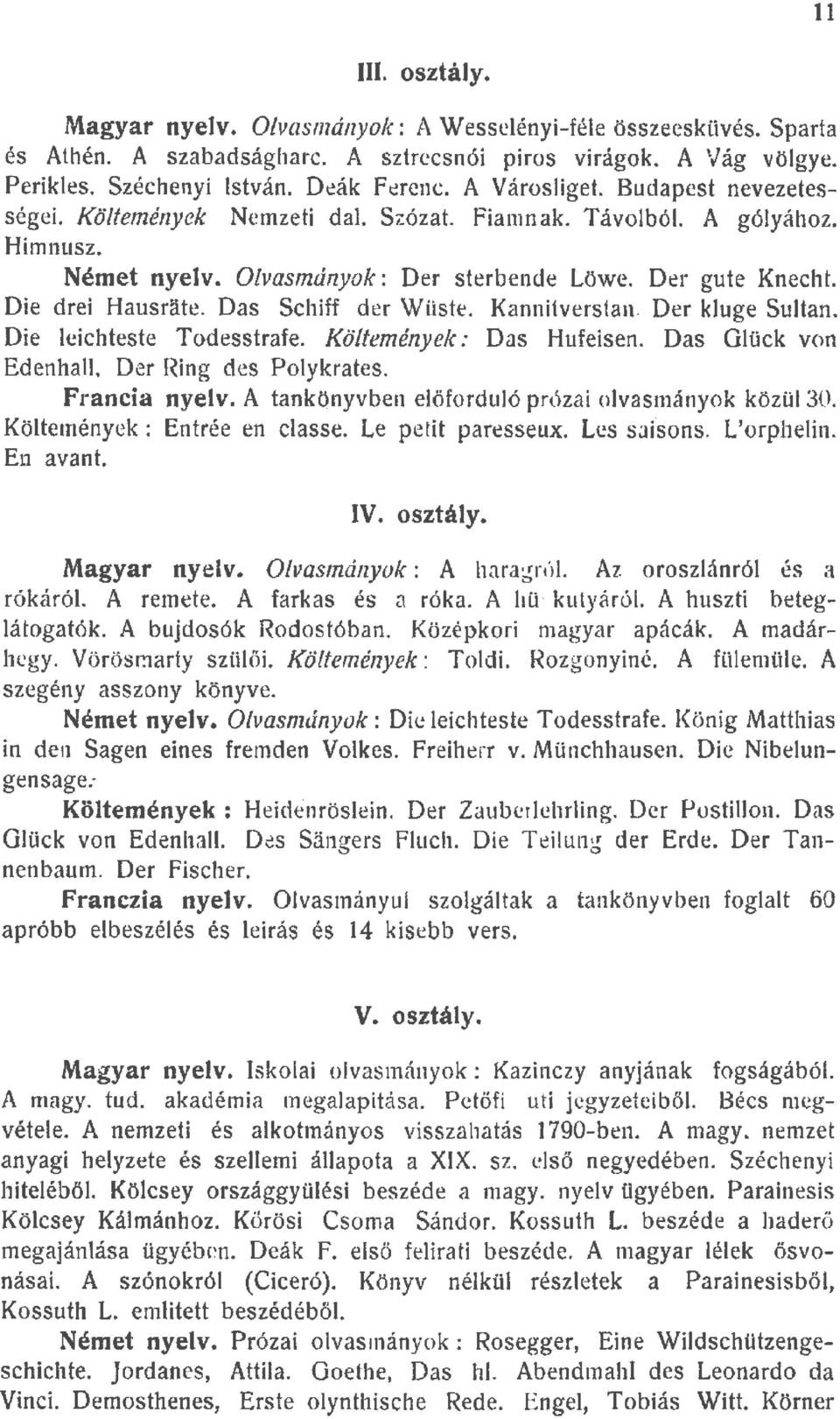 Kannitverstan. Der kuge Sutan. Die eichteste Todesstrafe. Kötemények : Das Hufeisen. Das Gück von EdenhaL Der Ring des Poykrates. Francia nyev. A tankönyvben eőforduó prózai ovasmányok közü 30.