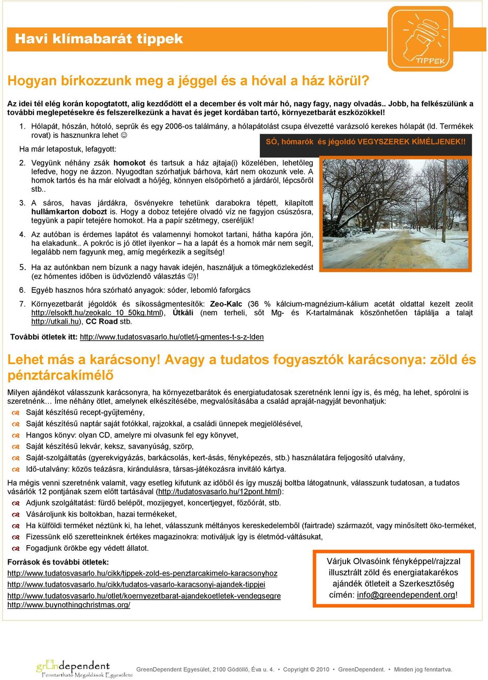 Hólapát, hószán, hótoló, seprűk és egy 2006-os találmány, a hólapátolást csupa élvezetté varázsoló kerekes hólapát (ld.