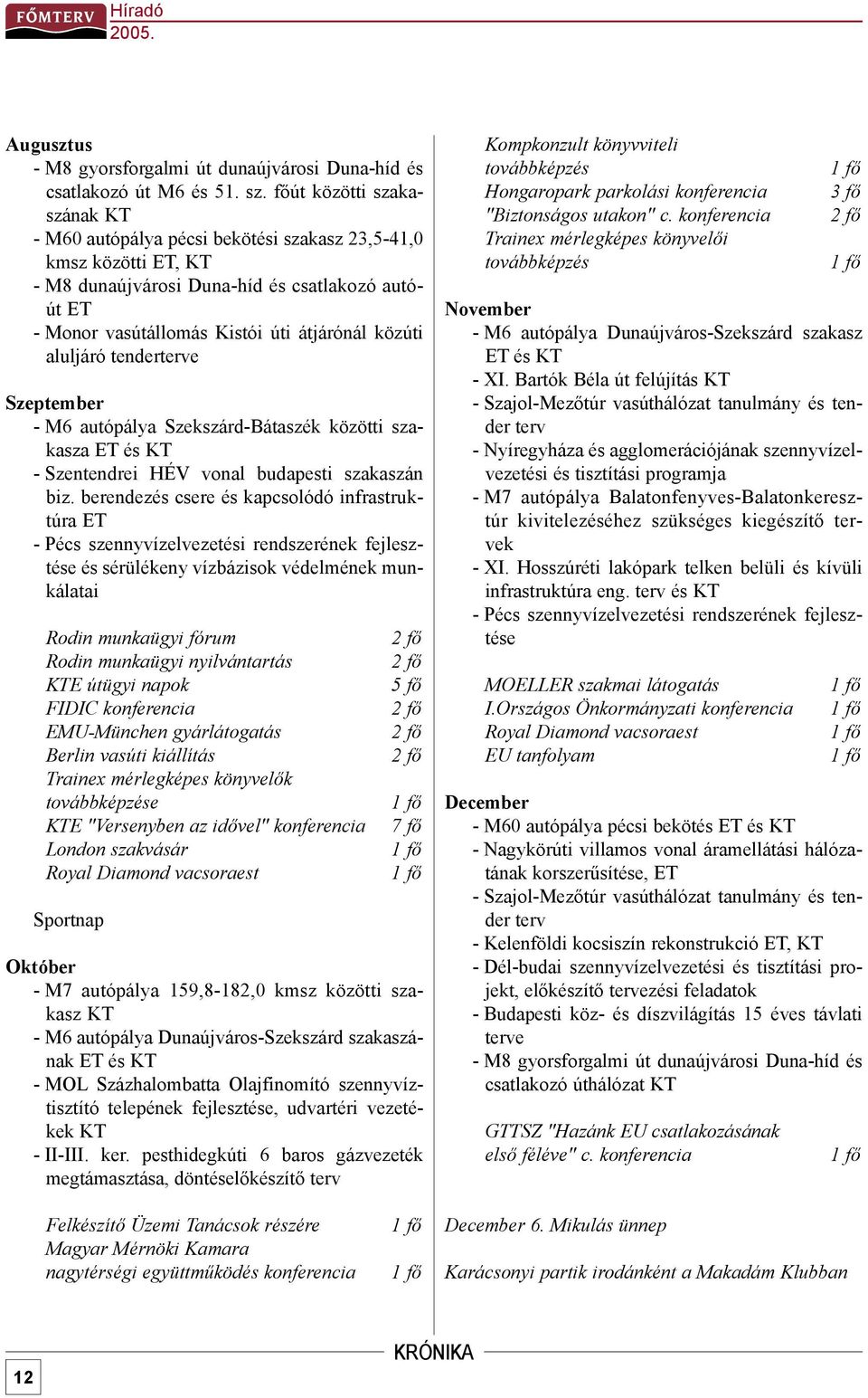 aluljáró tenderterve Szeptember - M6 autópálya Szekszárd-Bátaszék közötti szakasza ET és KT - Szentendrei HÉV vonal budapesti szakaszán biz.