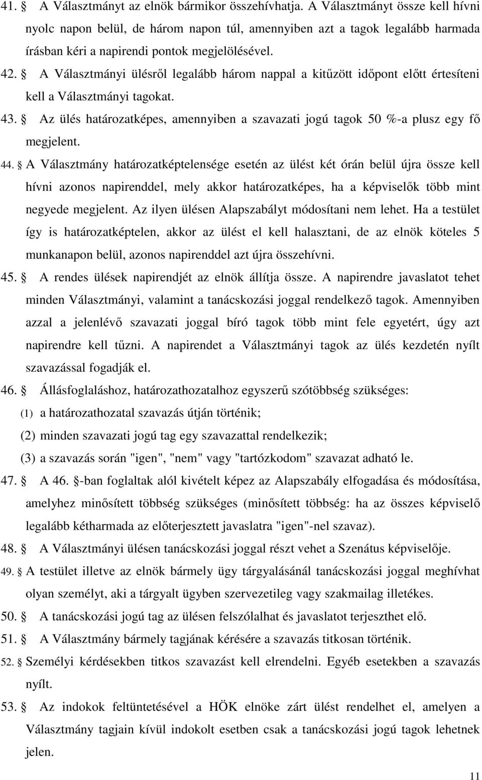 A Választmányi ülésről legalább három nappal a kitűzött időpont előtt értesíteni kell a Választmányi tagokat. 43.