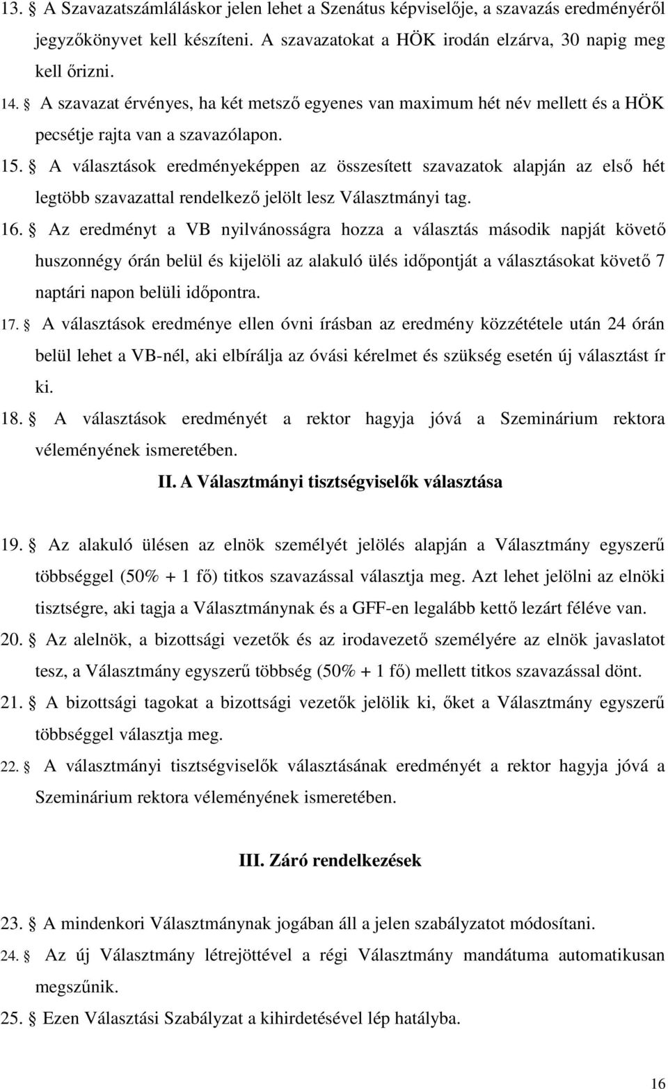 A választások eredményeképpen az összesített szavazatok alapján az első hét legtöbb szavazattal rendelkező jelölt lesz Választmányi tag. 16.