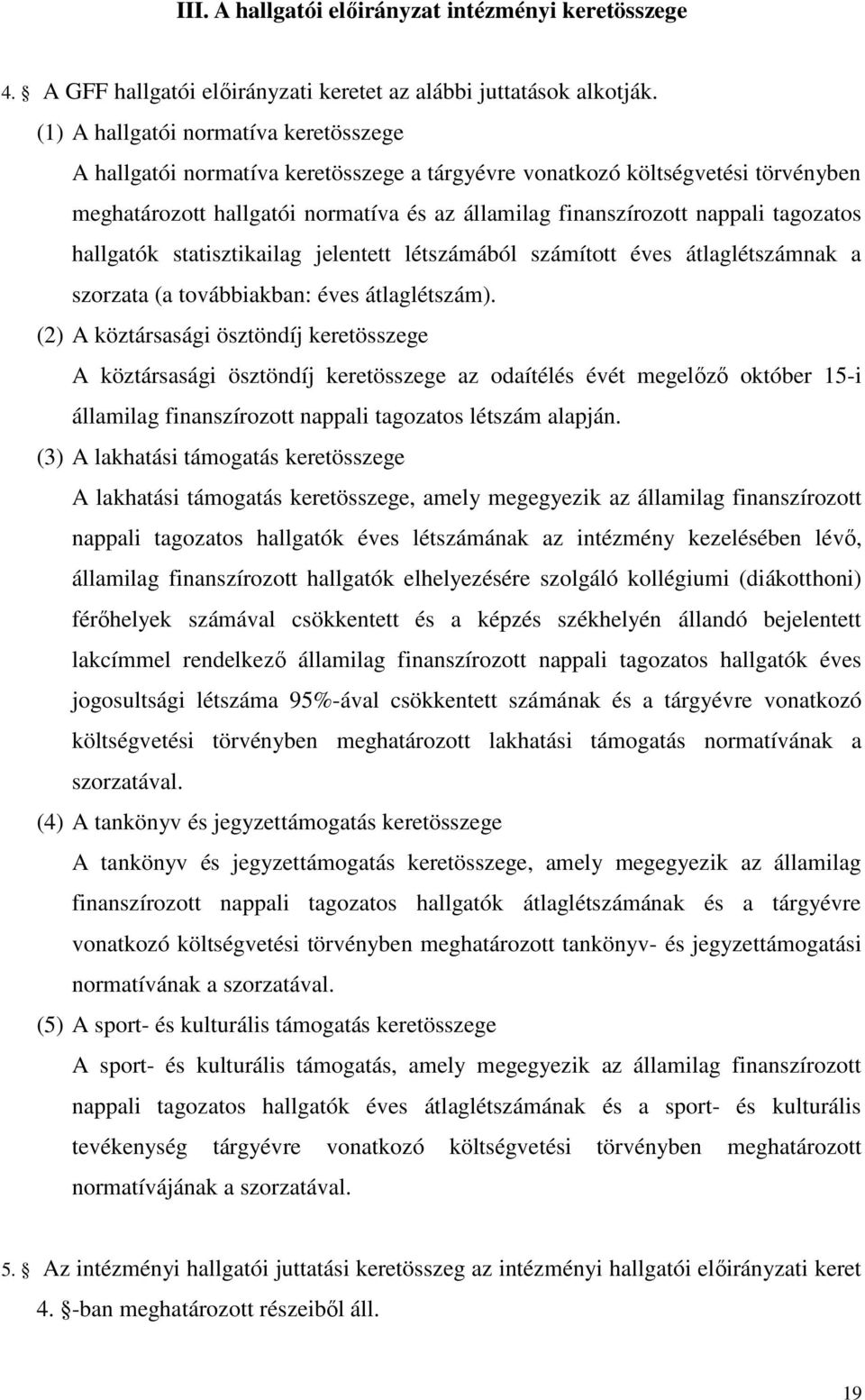 tagozatos hallgatók statisztikailag jelentett létszámából számított éves átlaglétszámnak a szorzata (a továbbiakban: éves átlaglétszám).