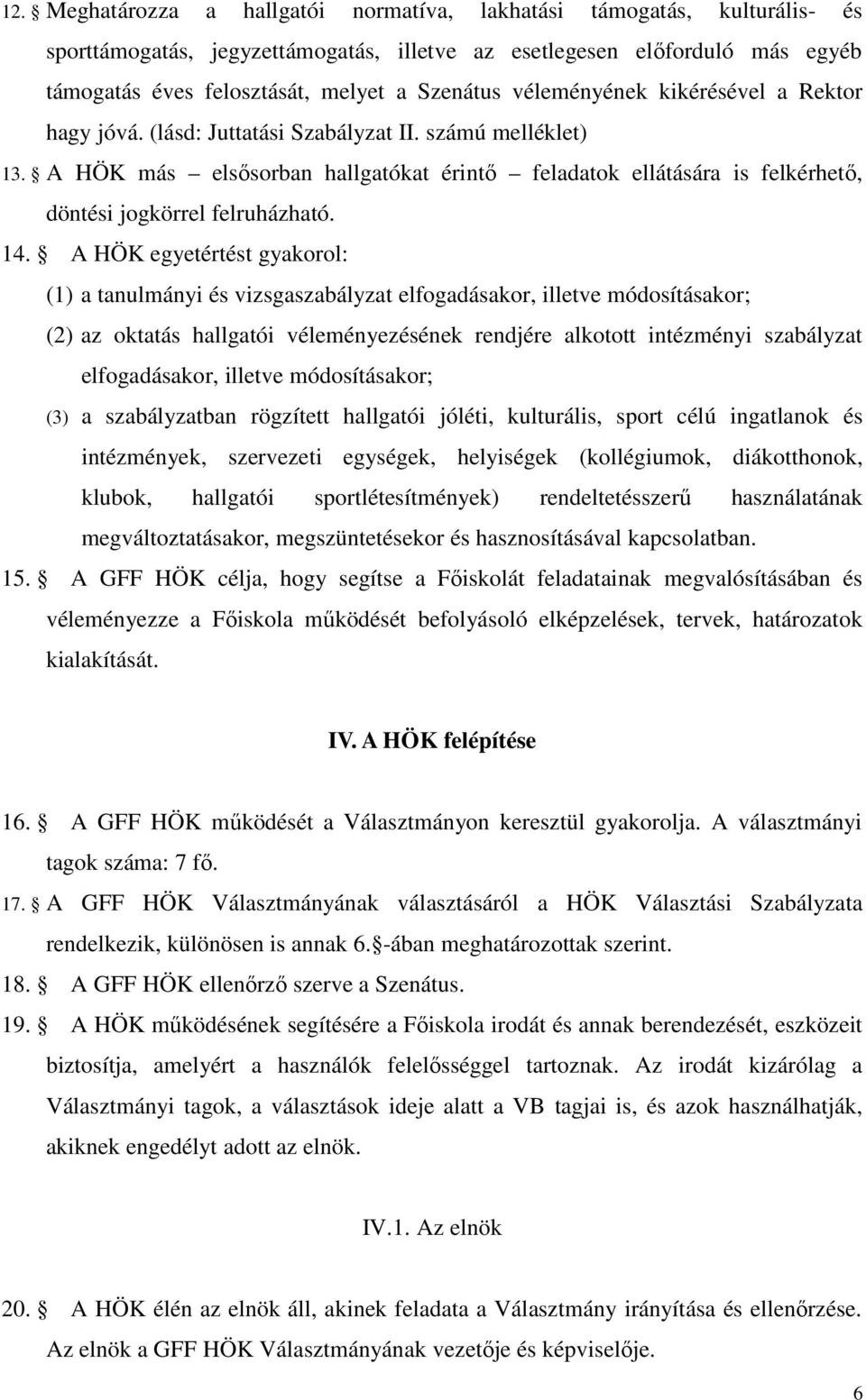 A HÖK más elsősorban hallgatókat érintő feladatok ellátására is felkérhető, döntési jogkörrel felruházható. 14.