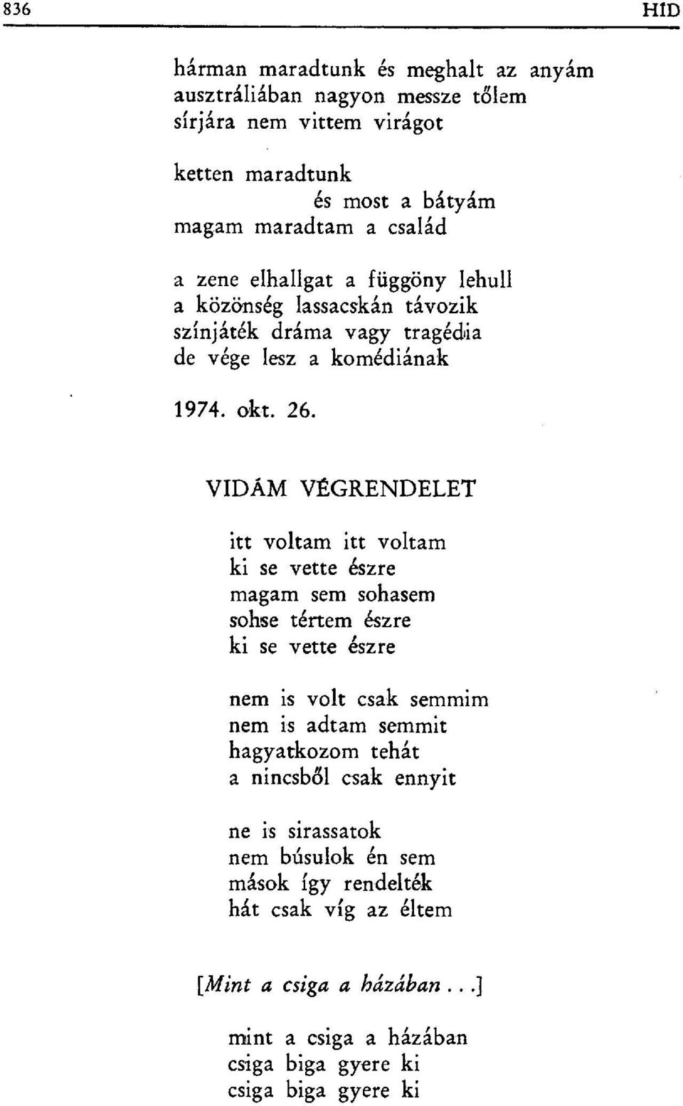 VIDÁM VЕGRENDELET itt voltam itt voltam ki se vette észre magam sem sohasem sohse tértem észre ki se vette észre nem is volt csak semmim nem is adtam semmit