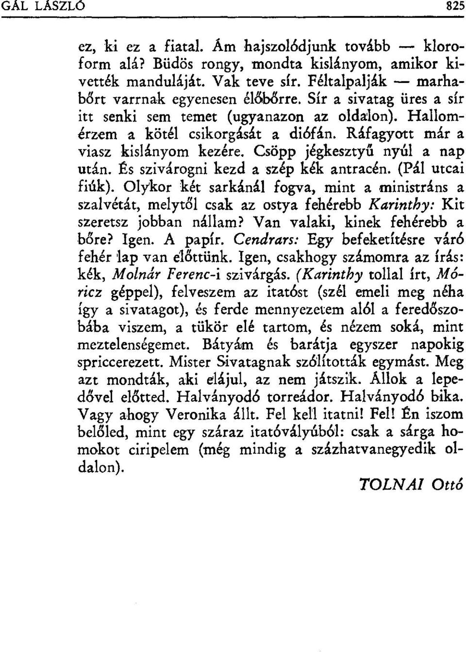 És szivárogni kezd a szép kék antracén. (Pál utcai fiúk). Olуkor két sarkánál fogva, minta ministráns a szalvétát, melyt ől csak az ostya fehérebb Karinthy: Kit szeretsz jobban nállam?