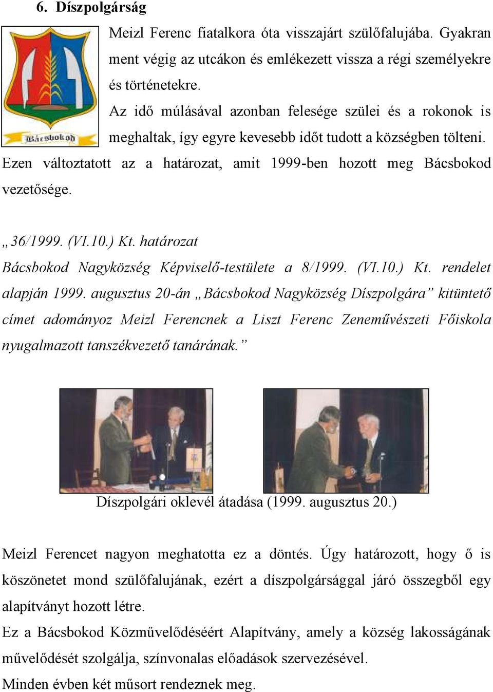 36/1999. (VI.10.) Kt. határozat Bácsbokod Nagyközség Képviselő-testülete a 8/1999. (VI.10.) Kt. rendelet alapján 1999.