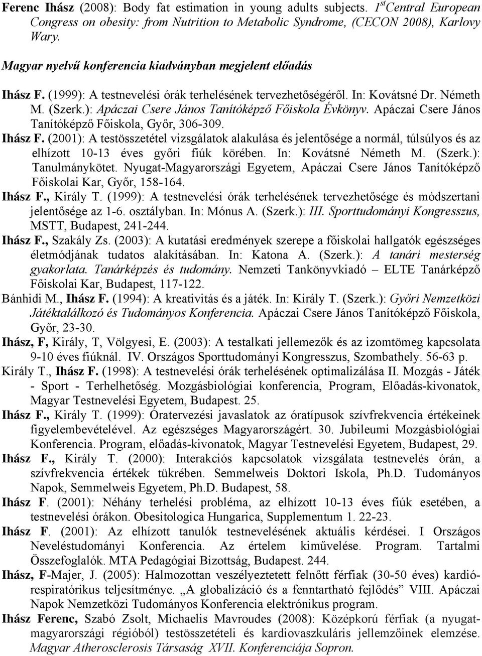 ): Apáczai Csere János Tanítóképző Főiskola Évkönyv. Apáczai Csere János Tanítóképző Főiskola, Győr, 306-309. Ihász F.