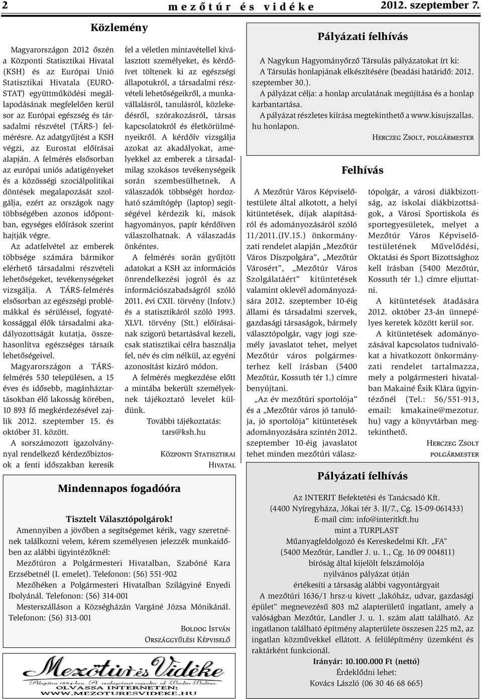 társadalmi részvétel (TÁRS-) felmérésre. Az adatgyûjtést a KSH végzi, az Eurostat elõírásai alapján.