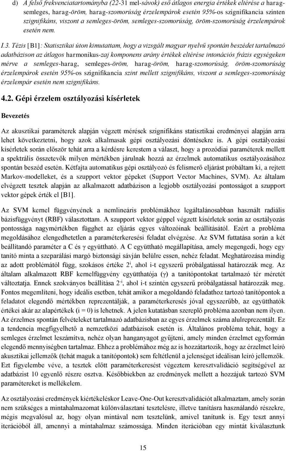 Tézis [B1]: Statisztikai úton kimutattam, hogy a vizsgált magyar nyelvű spontán beszédet tartalmazó adatbázison az átlagos harmonikus-zaj komponens arány értékek eltérése intonációs frázis egységeken