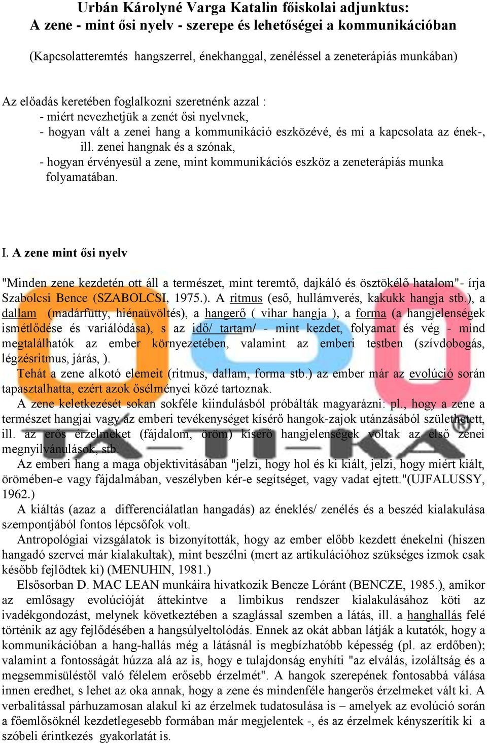 zenei hangnak és a szónak, - hogyan érvényesül a zene, mint kommunikációs eszköz a zeneterápiás munka folyamatában. I.