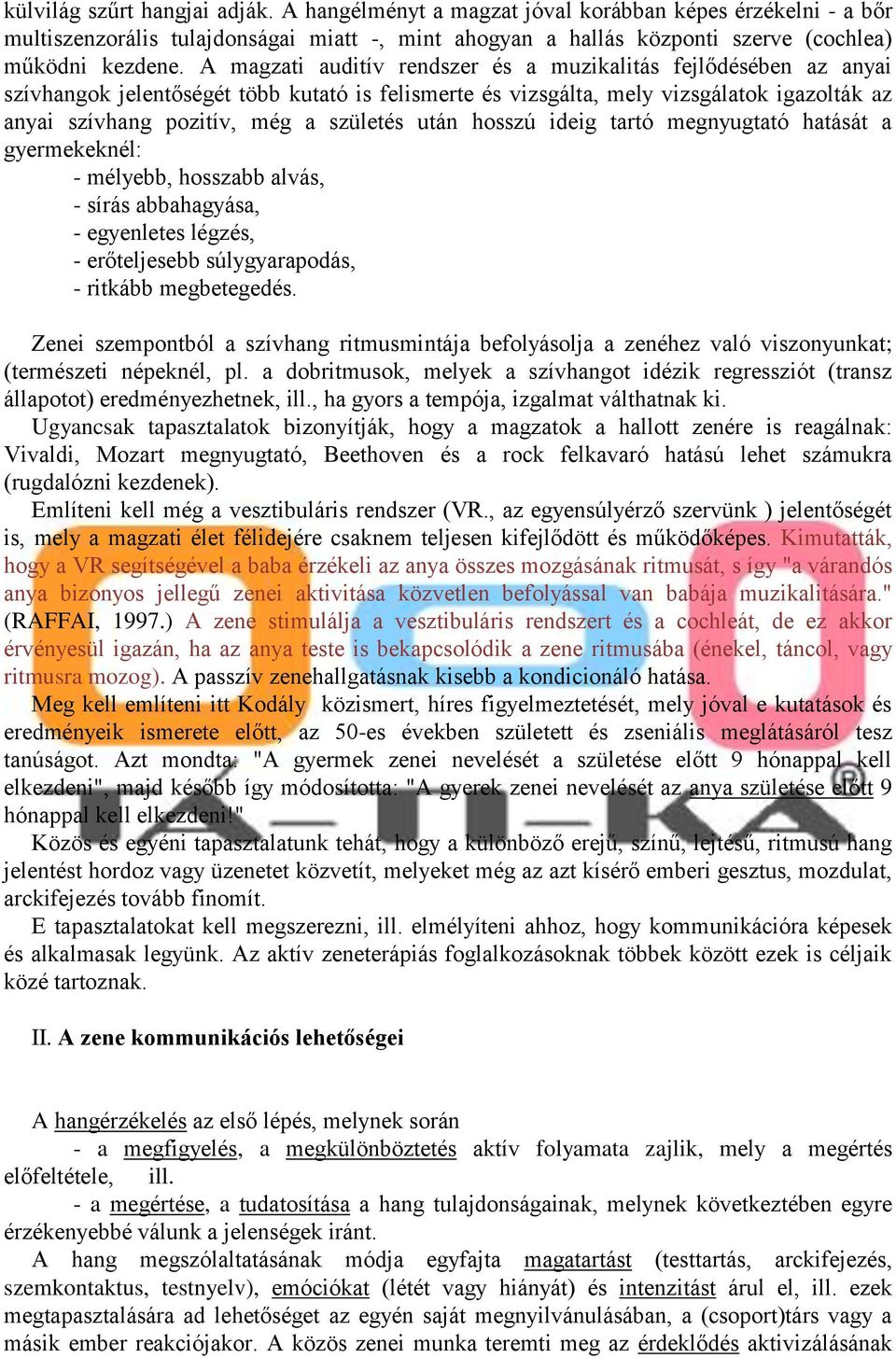 után hosszú ideig tartó megnyugtató hatását a gyermekeknél: - mélyebb, hosszabb alvás, - sírás abbahagyása, - egyenletes légzés, - erőteljesebb súlygyarapodás, - ritkább megbetegedés.