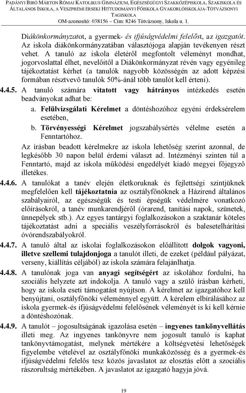 formában résztvevő tanulók 50%-ánál több tanulót kell érteni). 4.4.5. A tanuló számára vitatott vagy hátrányos intézkedés esetén beadványokat adhat be: a.