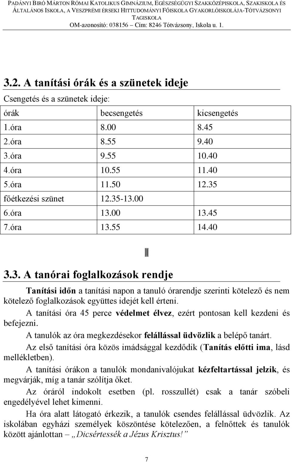 A tanítási óra 45 perce védelmet élvez, ezért pontosan kell kezdeni és befejezni. A tanulók az óra megkezdésekor felállással üdvözlik a belépő tanárt.