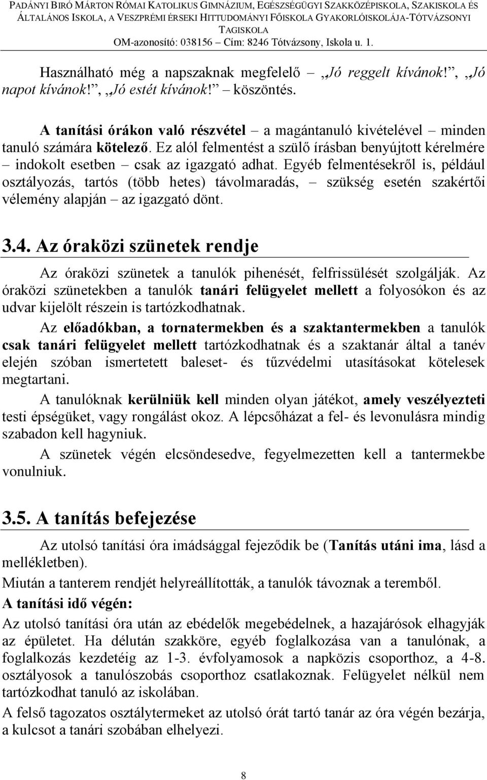 Egyéb felmentésekről is, például osztályozás, tartós (több hetes) távolmaradás, szükség esetén szakértői vélemény alapján az igazgató dönt. 3.4.