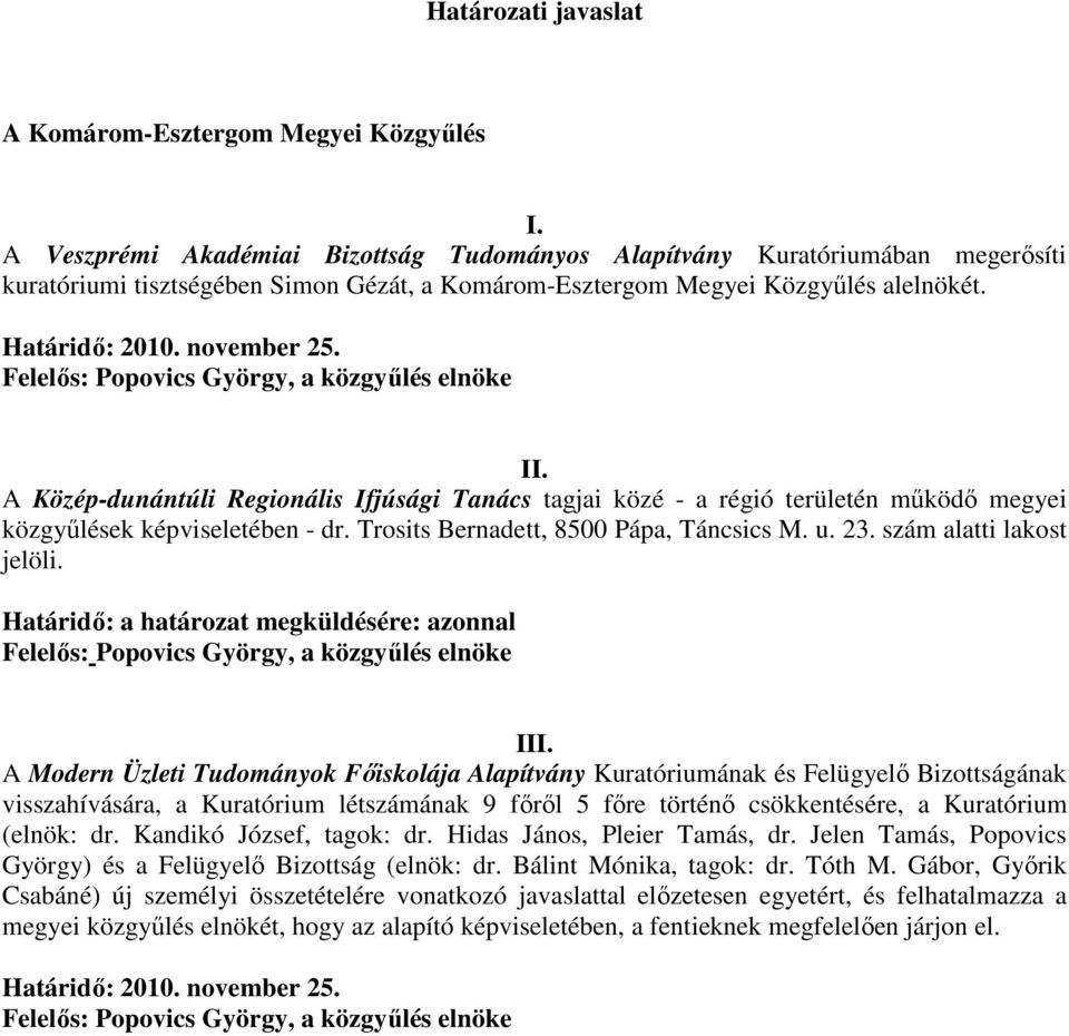 Felelıs: Popovics György, a közgyőlés elnöke II. A Közép-dunántúli Regionális Ifjúsági Tanács tagjai közé - a régió területén mőködı megyei közgyőlések képviseletében - dr.