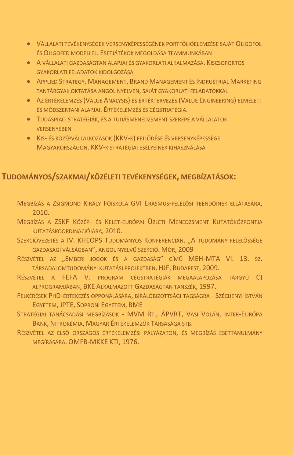 (VALUE ANALYSIS) ÉS ÉRTÉKTERVEZÉS (VALUE ENGINEERING) ELMÉLETI ÉS MÓDSZERTANI ALAPJAI. ÉRTÉKELEMZÉS ÉS CÉGSTRATÉGIA.