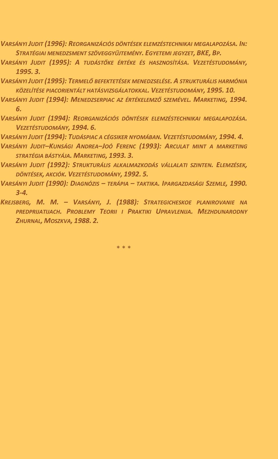 A STRUKTURÁLIS HARMÓNIA KÖZELÍTÉSE PIACORIENTÁLT HATÁSVIZSGÁLATOKKAL. VEZETÉSTUDOMÁNY, 1995. 10. VARSÁNYI JUDIT (1994): MENEDZSERPIAC AZ ÉRTÉKELEMZŐ SZEMÉVEL. MARKETING, 1994. 6.