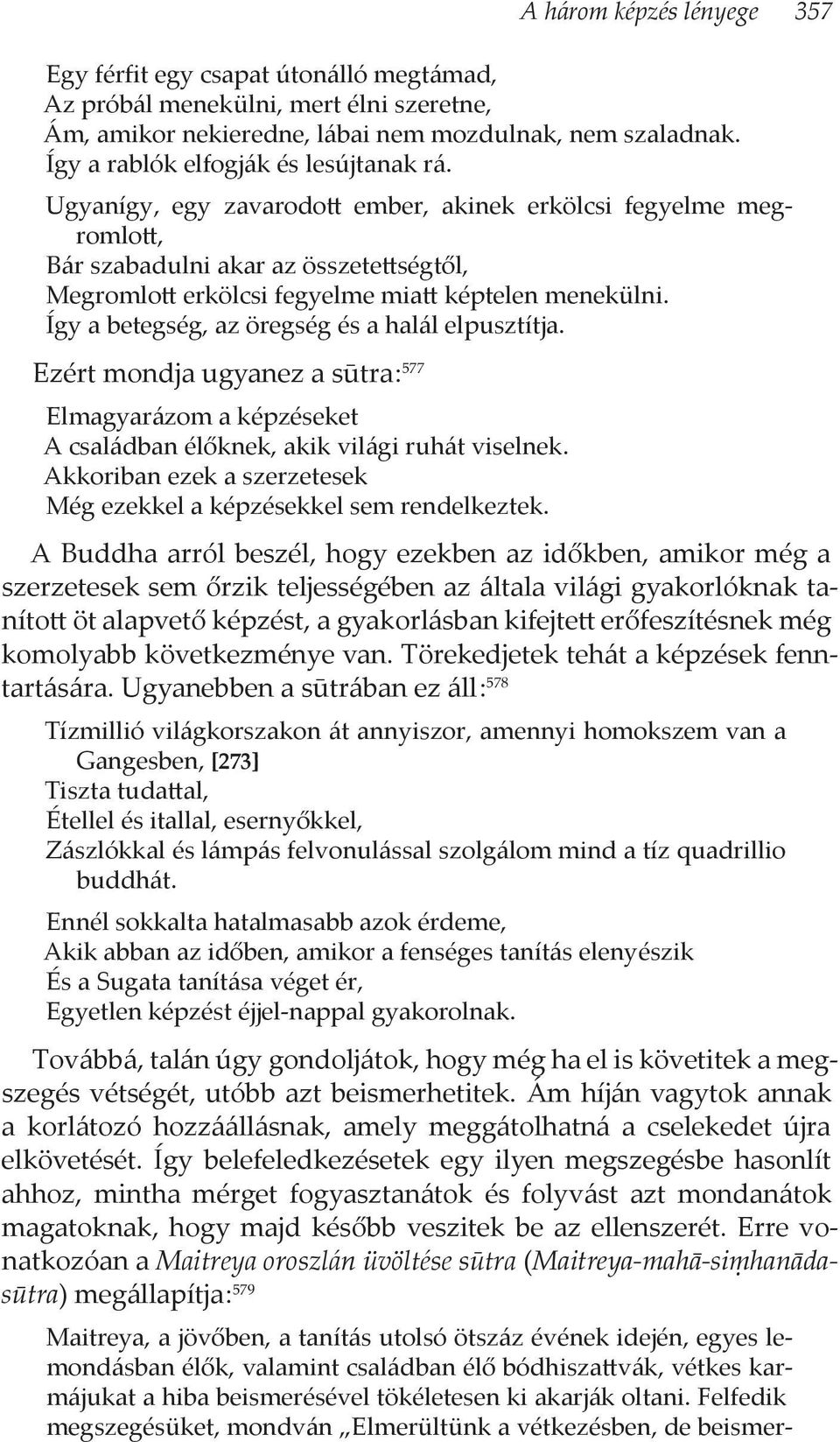 Ugyanígy, egy zavarodott ember, akinek erkölcsi fegyelme megromlott, Bár szabadulni akar az összetettségtől, Megromlott erkölcsi fegyelme miatt képtelen menekülni.